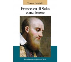 Francesco di Sales comunicatore	 di Vincenzo Marinelli,  2021,  Youcanprint