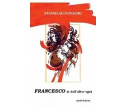 Francesco (o dell’alter ego) di Stanislao Donadio, 2018, Apollo Edizioni