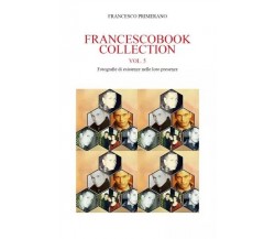 Francescobook Collection Vol.5 Fotografie di esistenze nelle loro presenze.	 di 