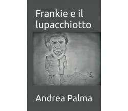 Frankie e il lupacchiotto di Andrea Palma,  2021,  Indipendently Published