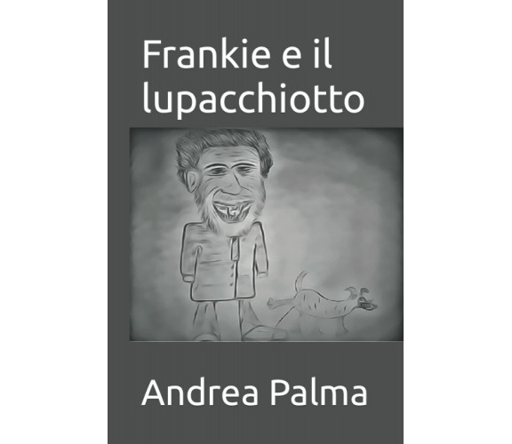Frankie e il lupacchiotto di Andrea Palma,  2021,  Indipendently Published