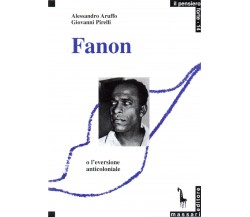 Frantz Fanon, o, L’eversione anticoloniale di Alessandro Aruffo, Giovanni Pirell