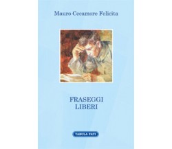 Fraseggi liberi di Mauro Cecamore Felicita, 2015, Tabula Fati