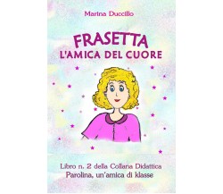 Frasetta l’amica del cuore -  Marina Duccillo,  Youcanprint - P