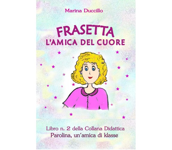 Frasetta l’amica del cuore -  Marina Duccillo,  Youcanprint - P