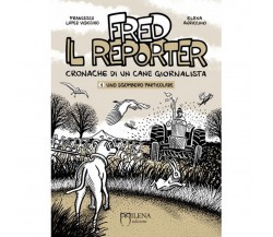 Fred, il reporter. Cronache di un cane giornalista: vol. 1