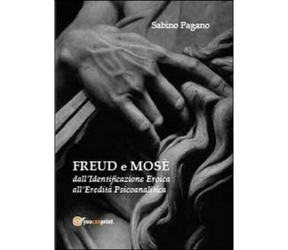 Freud e Mosè - Sabino Pagano,  2013,  Youcanprint