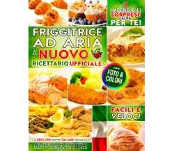 Friggitrice ad Aria • Il Nuovo Ricettario Ufficiale con Foto a Colori - 2022