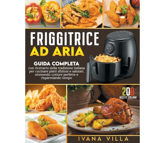 Friggitrice ad aria Guida completa con ricettario della tradizione italiana per 