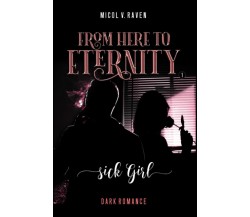 From Here to Eternity Vol.1: SICK GIRL di Micol V. Raven,  2022,  Indipendently 