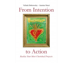 From Intention to Action: Realize Your Most Cherished Projects di Velleda Dobrow