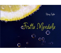 Frutta mandala. Ediz. italiana e inglese di Tiffany Taylor,  2021,  Youcanprint