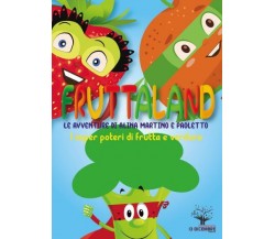 Fruttaland Le avventure di Alina, Martino e Paoletto di Laura Buscè,  2022,  Spo