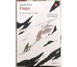 Fuga. Su «Dove osano le aquile» di Geoff Dyer, 2020, Il Saggiatore