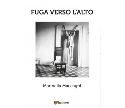 Fuga verso l’alto di Marinella Maccagni,  2017,  Youcanprint