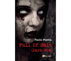 Full Of Shit (Dark Web) -  Paolo Mattia,  2017,  Youcanprint