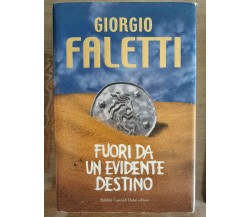 Fuori da un evidente destino - G. Faletti - Dalai - 2006 - AR
