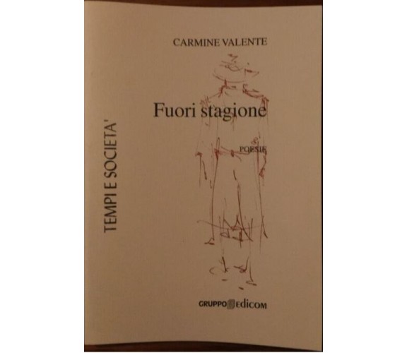 Fuori stagione. Poesie - Carmine Valente,  2005,  Edicom