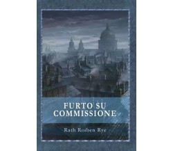  Furto su commissione di Rath Roiben Rye, 2023, Youcanprint