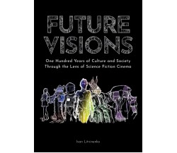 Future Visions: One Hundred Years of Culture and Society Through the Lens of ...