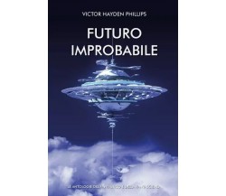 Futuro Improbabile di Victor Hayden Phillips, 2023, Youcanprint
