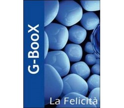 G-Boox. La felicità	 di Giuliano Mandotti,  2011,  Youcanprint