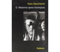 G. Mastorna opera incompiuta - Tazio Secchiaroli,  Sellerio Editore , 2000