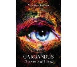 GARGANDUS, L’Impero degli Hiiragi	 di Valeria Ornano,  2018,  Youcanprint