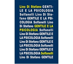 GENTILE E LA PSICOLOGIA	 di Lino Di Stefano,  Solfanelli Edizioni