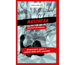 GIÙ LA MASCHERA!: RACCONTI BREVI CONTRO IL BULLISMO di Aa.vv.,  2021,  Indipende