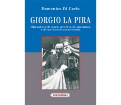 GIORGIO LA PIRA Operatore di pace, profeta di speranza e di un nuovo umanesimo	 