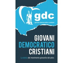 GIOVANI DEMOCRATICO CRISTIANI: Storia del movimento giovanile del PDCS di Lorenz