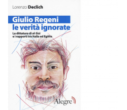 GIULIO REGENI LE VERITA' IGNORATE di LORENZO DECLICH - edizioni alegre,2017