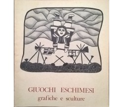 GIUOCHI ESCHIMESI: GRAFICHE E SCULTURE (1981 De Luca) Ca