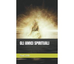 GLI AMICI SPIRITUALI di Paul Sedir,  2021,  Indipendently Published