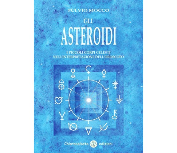 GLI ASTEROIDI - I PICCOLI CORPI CELESTI NELL’INTERPRETAZIONE DELL’OROSCOPO di F