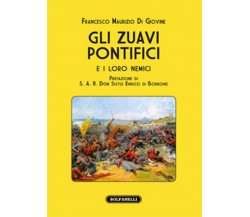 GLI ZUAVI PONTIFICI e i loro nemici, Francesco Maurizio Di Giovine,  Solfanelli
