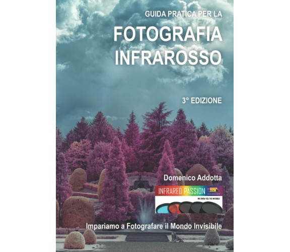 GUIDA PRATICA PER LA FOTOGRAFIA INFRAROSSO: Impariamo a fotografare il mondo inv