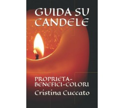 GUIDA SU CANDELE: PROPRIETÀ-BENEFICI-COLORI di Cristina Cuccato,  2021,  Indipen