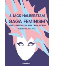 Gaga Feminism. Sesso, genere e la fine della norma di Jack Halberstam,  2021,  A