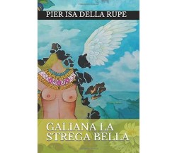 Galiana la Strega Bella di Pier Della Rupe,  2020,  Indipendently Published