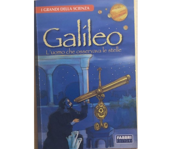 Galileo, l’uomo che osservava le stelle di Francesca Logi, Fabbri Editori