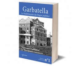 Garbatella. Lo stabilimento dei Bagni pubblici	 di Quaderno Di Moby Dick,  2017