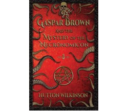 Gaspar Brown and the Mystery of the Necronomicon - Hutton Wilkinson  - 2019