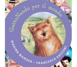 GattoNando per il mondo	 di Marina Mander, Illustrazioni Di Francesca Sacconi