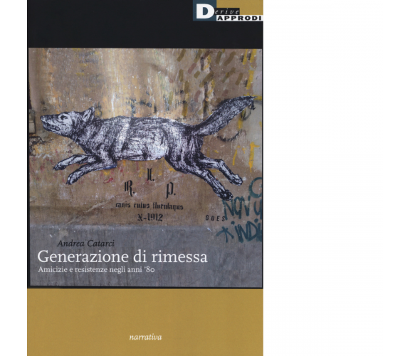 Generazione di rimessa. Amicizie e resistenze negli anni '80 di Andrea Catarci