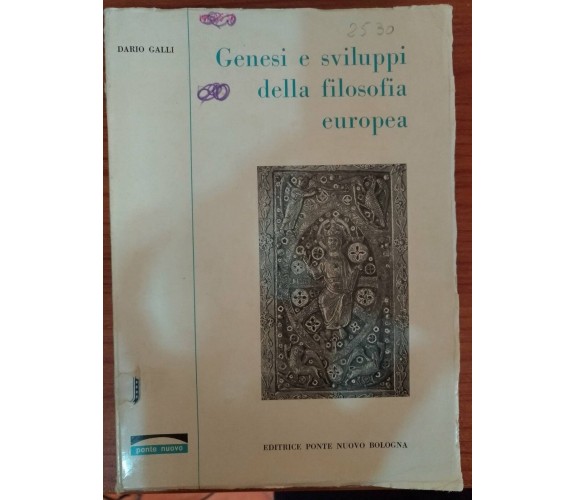Genesi e sviluppi della filosofia europea - Dario Galli, 1969,  Ponte Nuovo - S