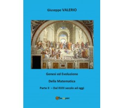 Genesi ed evoluzione della Matematica. Volume 2	 di Giuseppe Valerio,  2017,  Yo