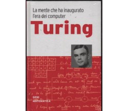 Geni della matematica n. 3 - Turing. La mente che ha inaugurato l’era dei comput