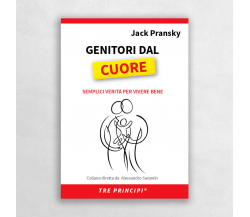  Genitori dal cuore. Semplici verità per vivere bene di Jack Pransky, 2014, E